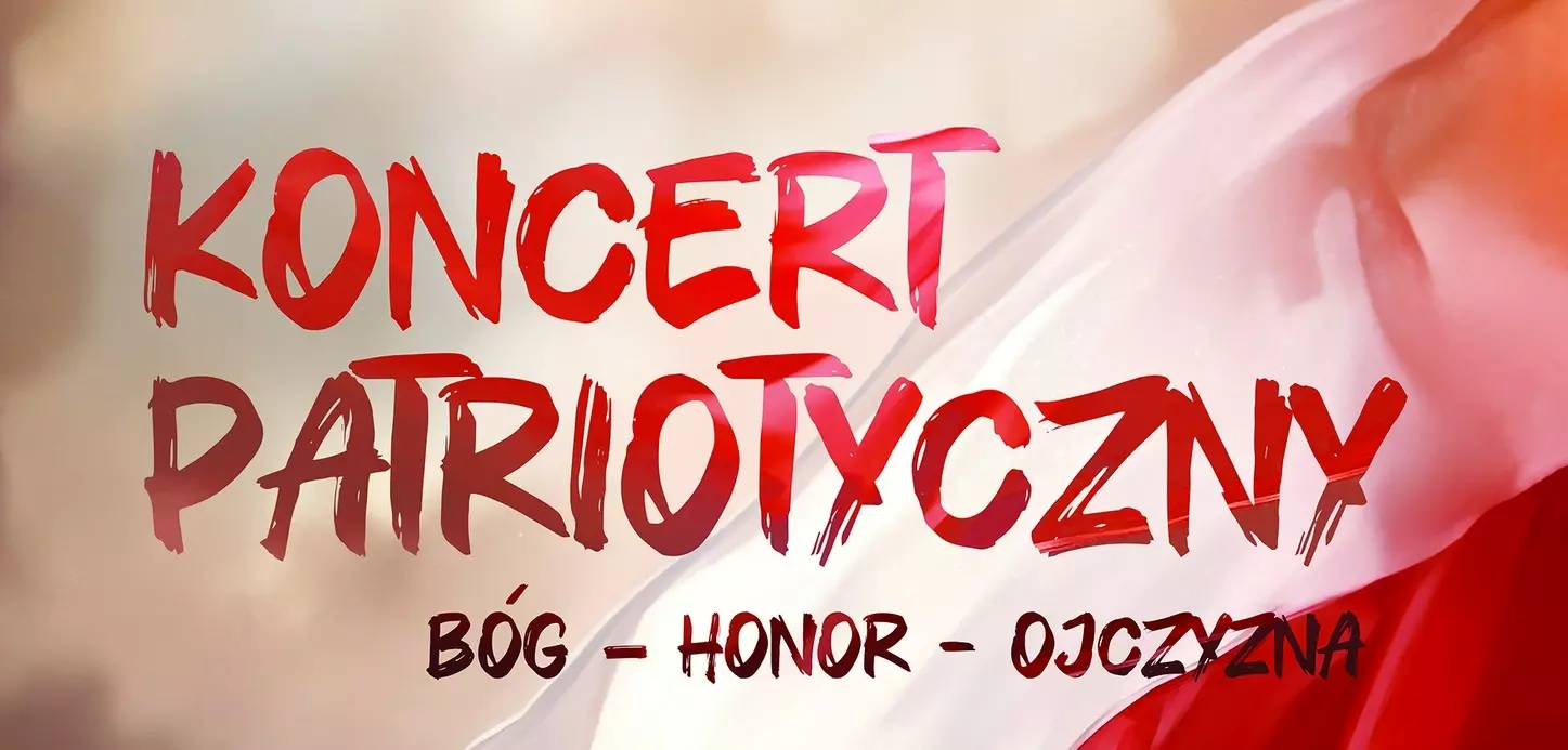 KONCERT PATRIOTYCZNY „BÓG – HONOR – OJCZYZNA”